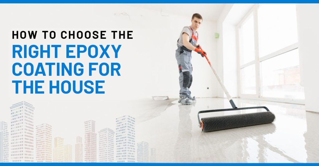 How to choose the Right Epoxy Coating for the House.